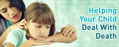 Article: “Helping Your Child Deal with Death”