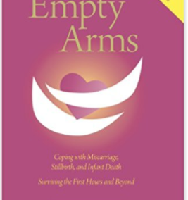 Empty Arms: Coping With Miscarriage, Stillbirth and Infant Death